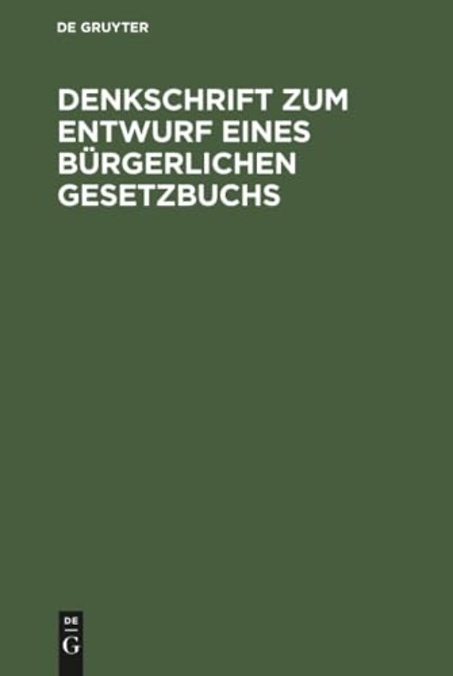 Denkschrift zum Entwurf eines Bürgerlichen Geset – Nebst drei Anlagen