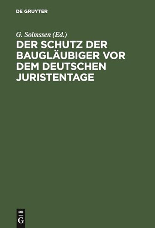 Der Schutz der Baugläubiger vor dem Deutschen Ju – Abdruck der dem XXVI. Deutschen Juristentage erstattaten Gutachten und des stenographischen Ber