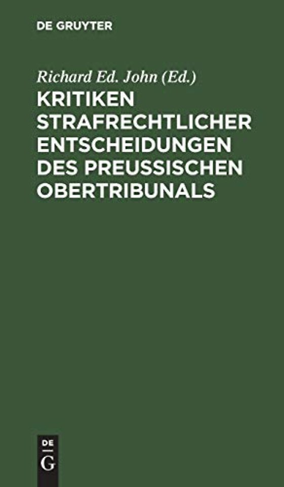 Kritiken Strafrechtlicher Entscheidungen Des Preußischen Obertribunals
