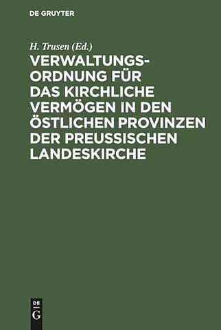 Verwaltungs-Ordnung Fur Das Kirchliche Vermogen in Den Ostlichen Provinzen Der Preußischen Landeskirche