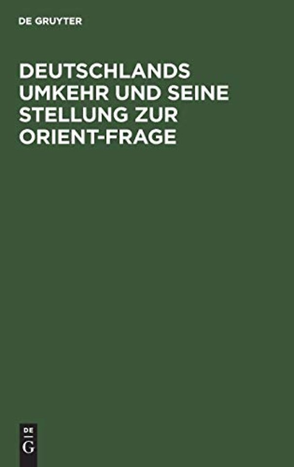 Deutschlands Umkehr Und Seine Stellung Zur Orient-Frage