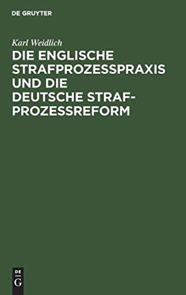 Die englische Strafprozeβpraxis und die deutsche Strafprozeβreform