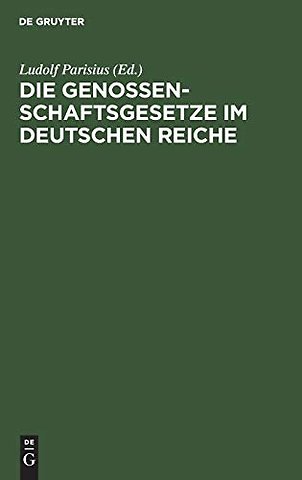Die Genossenschaftsgesetze im Deutschen Reiche – Mit Einleitung und Erläuterungen zum praktischen Gebrauche für Juristen und Genossenschaftler