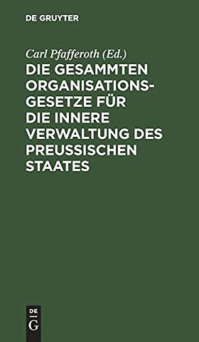 Die gesammten Organisationsgesetze für die inner – Text–Ausgabe mit Anmerkungen, einem die einschlägigen sonstigen Gesetze, Verordnungen, Reg