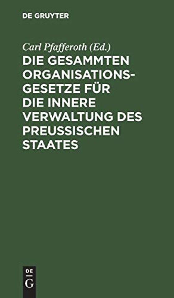 Die gesammten Organisationsgesetze fur die innere Verwaltung des Preußischen Staates