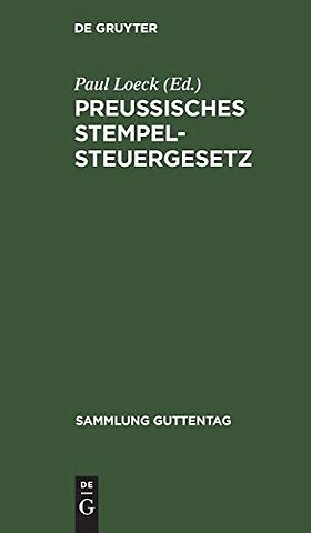 Preuβisches Stempelsteuergesetz – Vom 31. Juli 1895. Mit den gesamten Ausführungsbestimmungen. Unter besond. Berücksichtigung der Entscheidungen