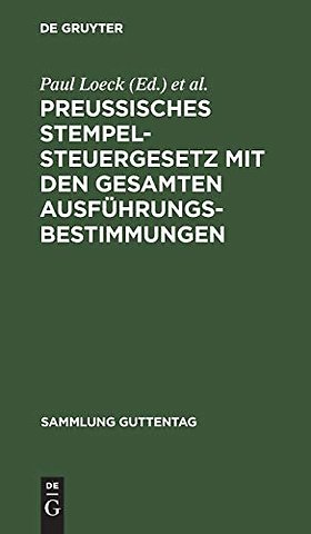 Preuβisches Stempelsteuergesetz mit den gesamten – Unter besonderer Berücksichtigung der Entscheidungen der Verwaltungsbehörden und der Ger