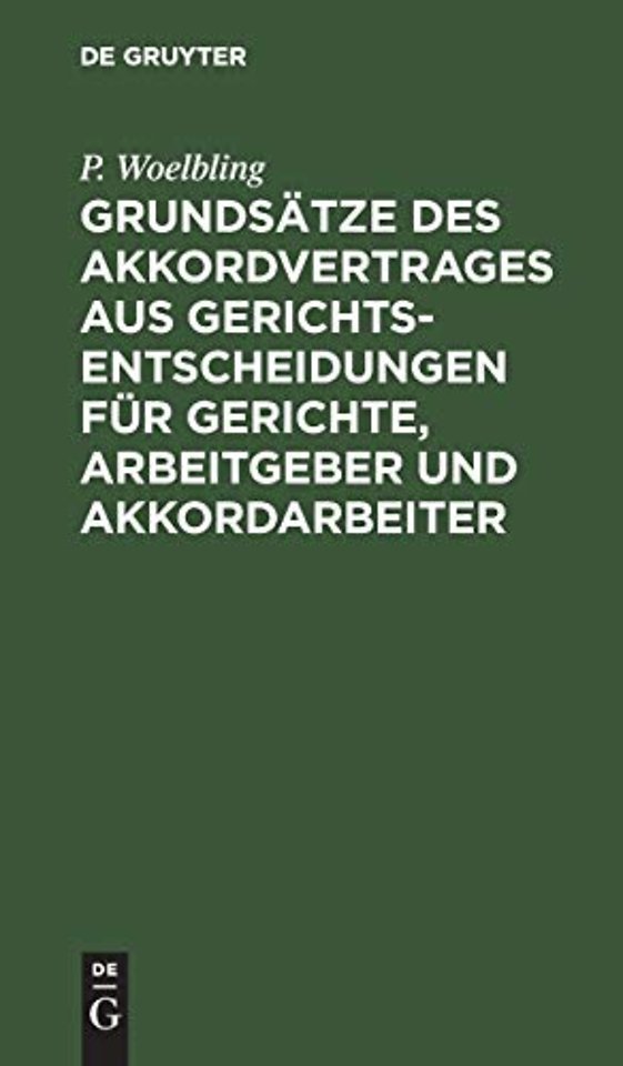 Grundsatze des Akkordvertrages aus Gerichts-Entscheidungen fur Gerichte, Arbeitgeber und Akkordarbeiter