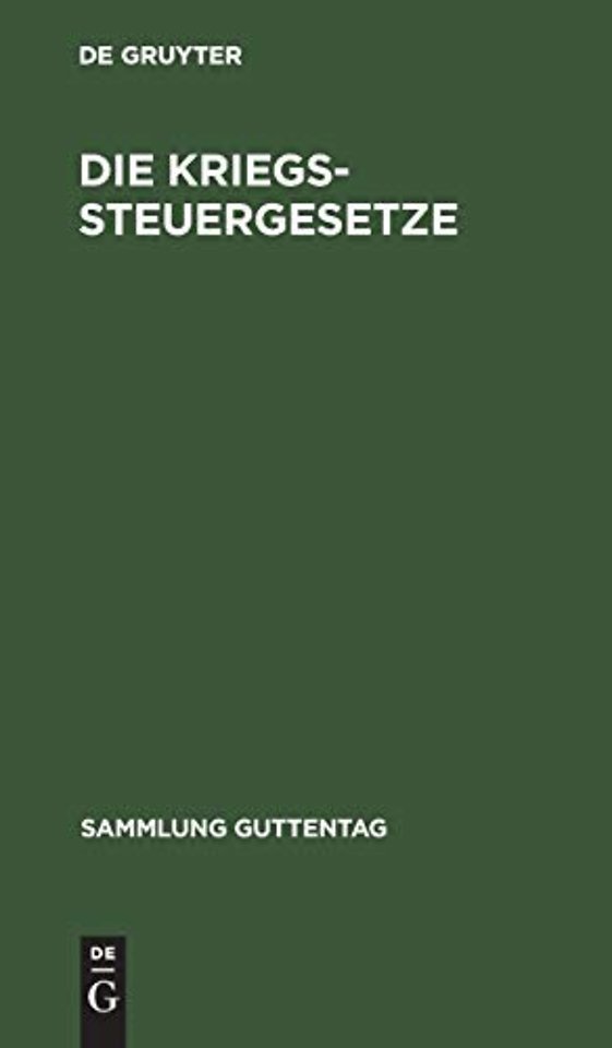Die Kriegssteuergesetze – Rücklagegesetz m. Ausführungsbestimmungen, Kriegssteuer– u. Besitzsteuer–Gesetz mit Ausführungsbestimmungen u.