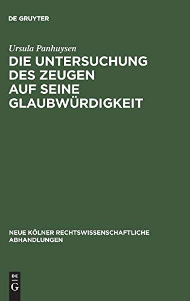 Die Untersuchung des Zeugen auf seine Glaubwürdi – Ein Beitrag zur Stellung des Zeugen und Sachverständigen im Strafprozess