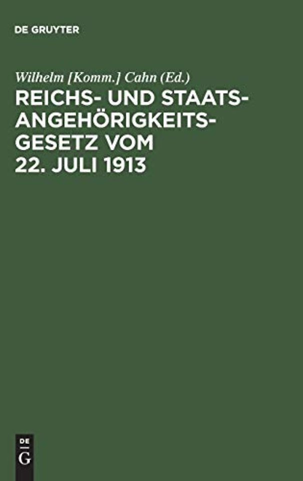 Reichs– und Staatsangehörigkeitsgesetz vom 22. J – Erläutert mit Benutzung amtlicher Quellen und unter vergleichender Berücksichtigung der ausländi
