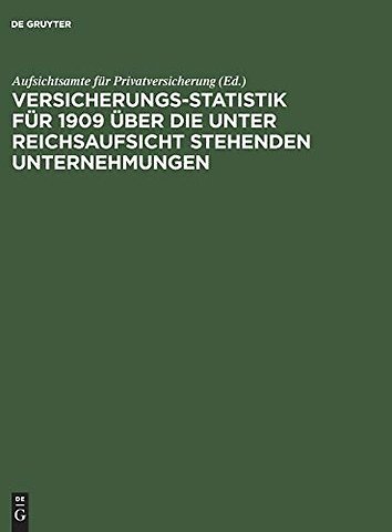 Versicherungs–Statistik für 1909 über die unter Reichsaufsicht stehenden Unternehmungen