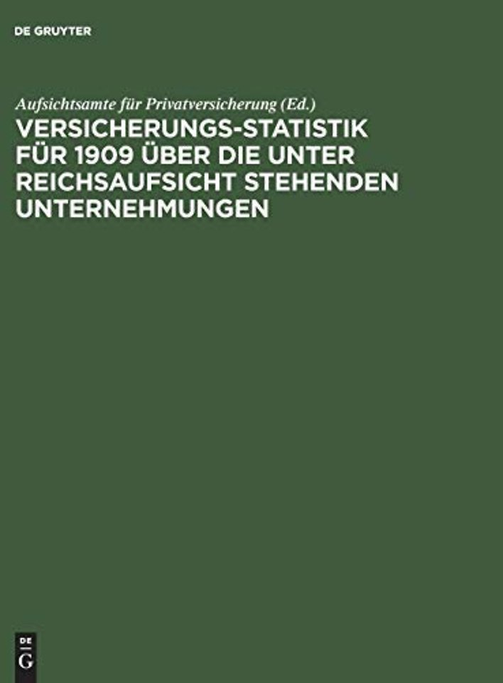 Versicherungs–Statistik für 1909 über die unter Reichsaufsicht stehenden Unternehmungen