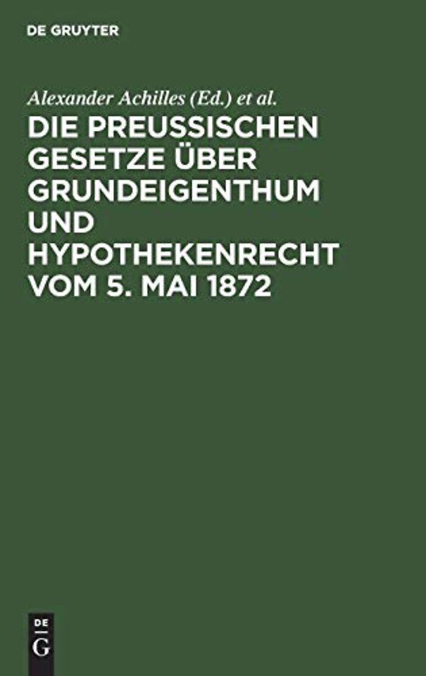 Die preußischen Gesetze uber Grundeigenthum und Hypothekenrecht vom 5. Mai 1872