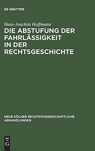 Die Abstufung der Fahrlässigkeit in der Rechtsge – Unter besonderer Berücksichtigung der culpa levissima