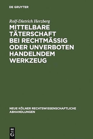 Mittelbare Täterschaft bei rechtmäβig oder unverboten handelndem Werkzeug