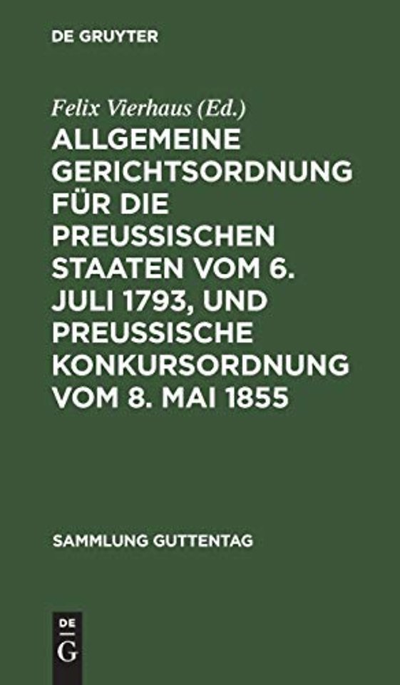 Allgemeine Gerichtsordnung fur die Preussischen Staaten vom 6. Juli 1793, und Preussische Konkursordnung vom 8. Mai 1855