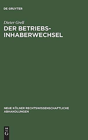 Der Betriebsinhaberwechsel – Zugleich ein Beitrag zur Lehre vom Arbeitsverhältnis und Betrieb