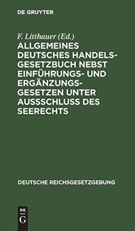 Allgemeines Deutsches Handelsgesetzbuch nebst Einfuhrungs- und Erganzungsgesetzen unter Aussschluß des Seerechts