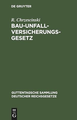 Bau–Unfallversicherungsgesetz – Vom 30. Juni 1900 in der Fassung der Bekanntmachung vom 5. Juli 1900