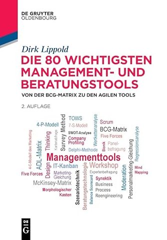 Die 80 wichtigsten Management– und Beratungstool – Von der BCG–Matrix zu den agilen Tools
