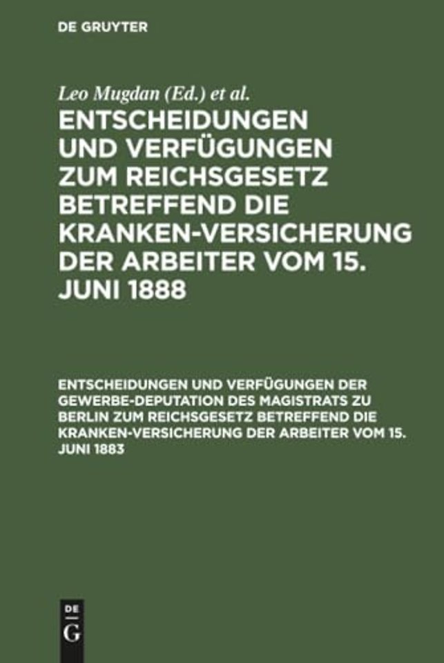Entscheidungen Und Verfugungen Der Gewerbe-Deputation Des Magistrats Zu Berlin Zum Reichsgesetz Betreffend Die Krankenversicherung Der Arbeiter Vom 15. Juni 1883