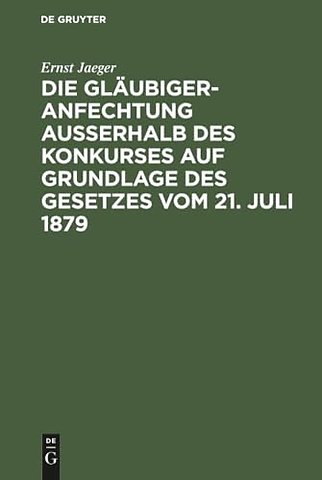 Die Glaubigeranfechtung ausserhalb des Konkurses auf Grundlage des Gesetzes vom 21. Juli 1879
