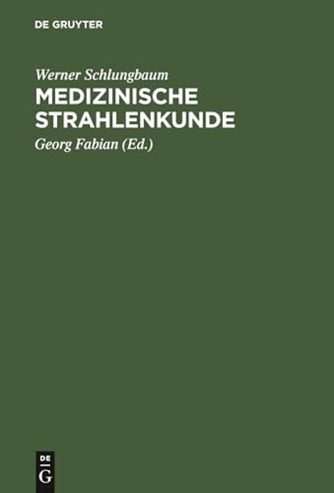 Medizinische Strahlenkunde – Eine Einführung in die physikalischen, technischen und biologischen Grundlagen der medizinischen Strahlenanwendung für