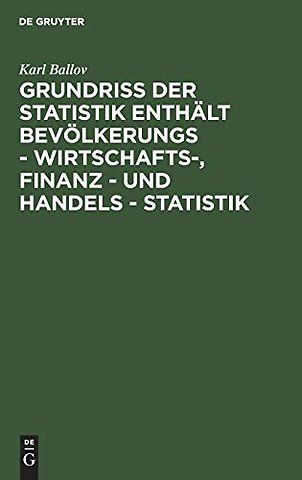 Grundriss der Statistik enthalt Bevolkerungs - Wirtschafts-, Finanz - und Handels - Statistik