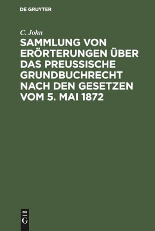 Sammlung von Erorterungen uber das Preußische Grundbuchrecht nach den Gesetzen vom 5. Mai 1872