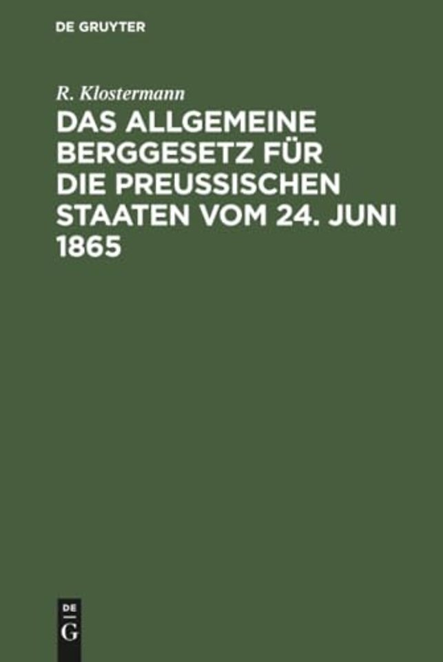Das allgemeine Berggesetz fur die Preußischen Staaten vom 24. Juni 1865