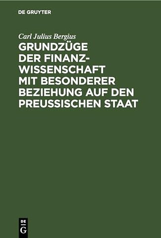 Grundzüge der Finanzwissenschaft mit besonderer Beziehung auf den preuβischen Staat
