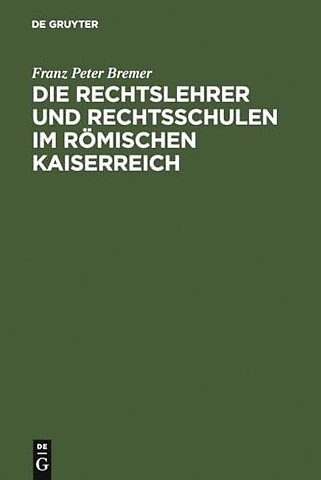 Die Rechtslehrer und Rechtsschulen im Römischen Kaiserreich
