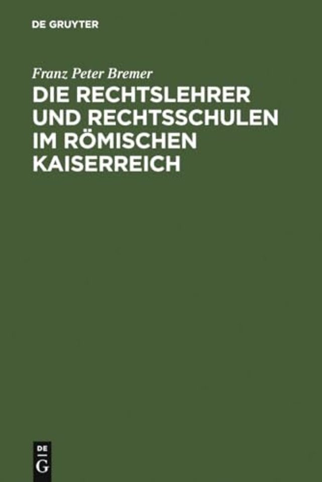 Die Rechtslehrer und Rechtsschulen im Römischen Kaiserreich