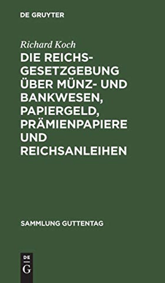 Die Reichsgesetzgebung über Münz– und Bankwesen, Papiergeld, Prämienpapiere und Reichsanleihen