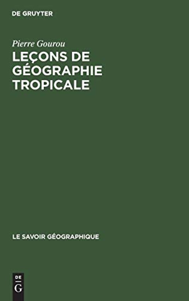 Leçons de géographie tropicale – Leçons données au Collège de France de 1947 à 1970