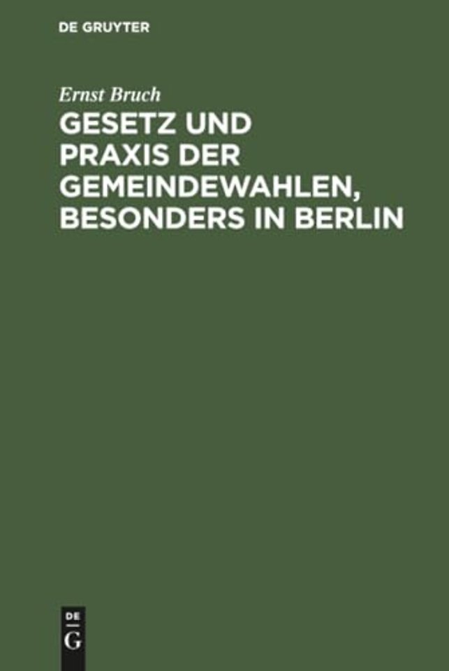Gesetz und Praxis der Gemeindewahlen, besonders in Berlin