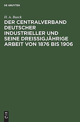 Der Centralverband Deutscher Industrieller und seine dreiβigjährige Arbeit von 1876 bis 1906