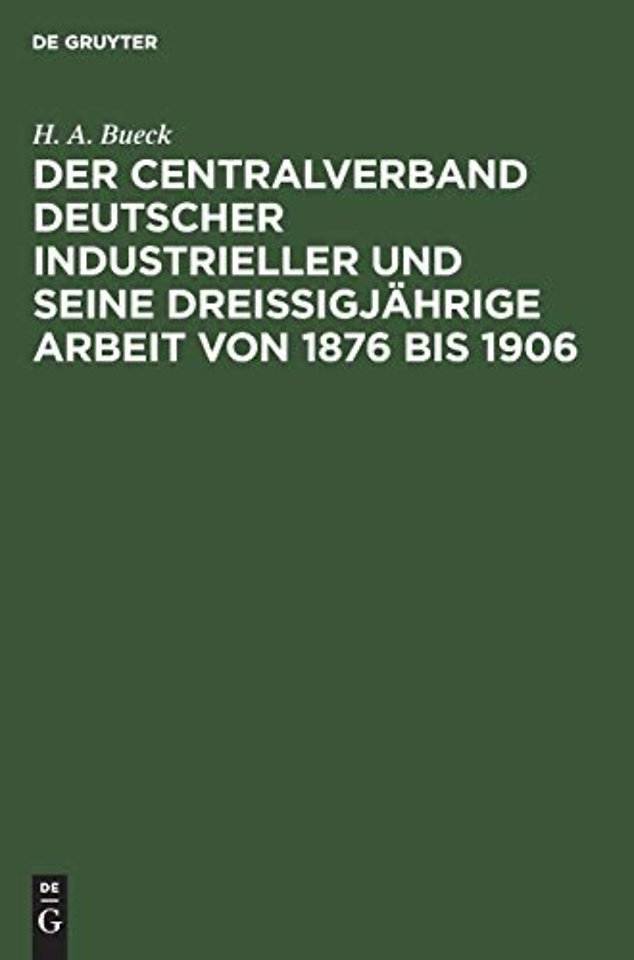 Der Centralverband Deutscher Industrieller Und Seine Dreißigjahrige Arbeit Von 1876 Bis 1906