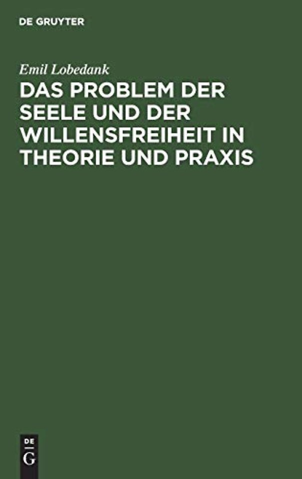 Das Problem Der Seele Und Der Willensfreiheit in Theorie Und PRAXIS