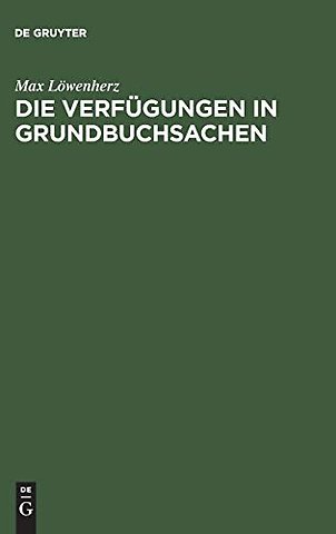 Die Verfügungen in Grundbuchsachen – Leitfaden für Grundbuchbeamte, Notare und Referendare