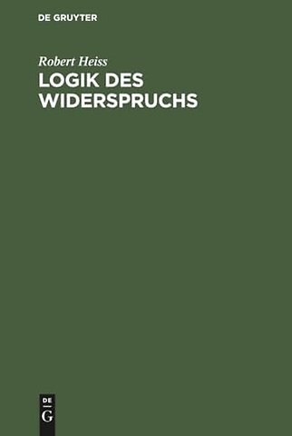 Logik des Widerspruchs – Eine Untersuchung zur Methode der Philosophie und zur Gültigkeit der formalen Logik