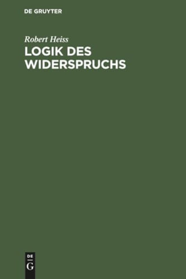 Logik des Widerspruchs – Eine Untersuchung zur Methode der Philosophie und zur Gültigkeit der formalen Logik
