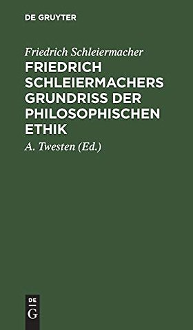 Friedrich Schleiermachers Grundriβ der philosophischen Ethik