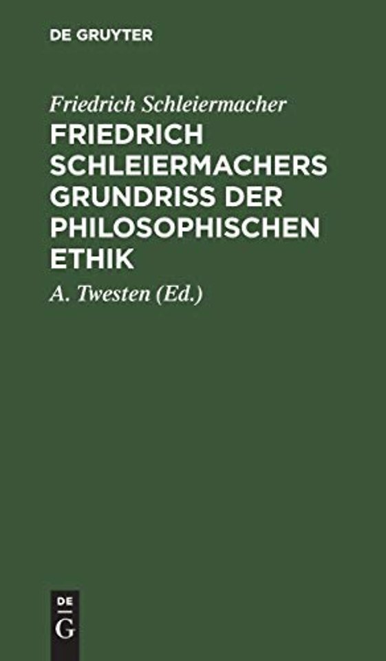 Friedrich Schleiermachers Grundriβ der philosophischen Ethik