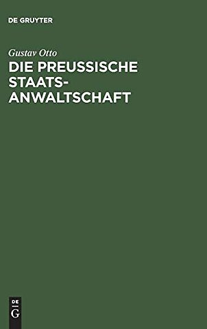 Die Preussische Staatsanwaltschaft – Aus Anlass ihres 50jährigen Bestehens als historisch–kritische Studie nach amtliche Quellen