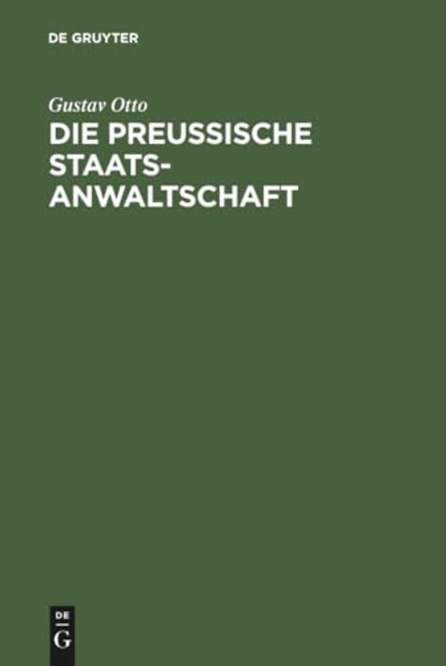 Die Preussische Staatsanwaltschaft – Aus Anlass ihres 50jährigen Bestehens als historisch–kritische Studie nach amtliche Quellen