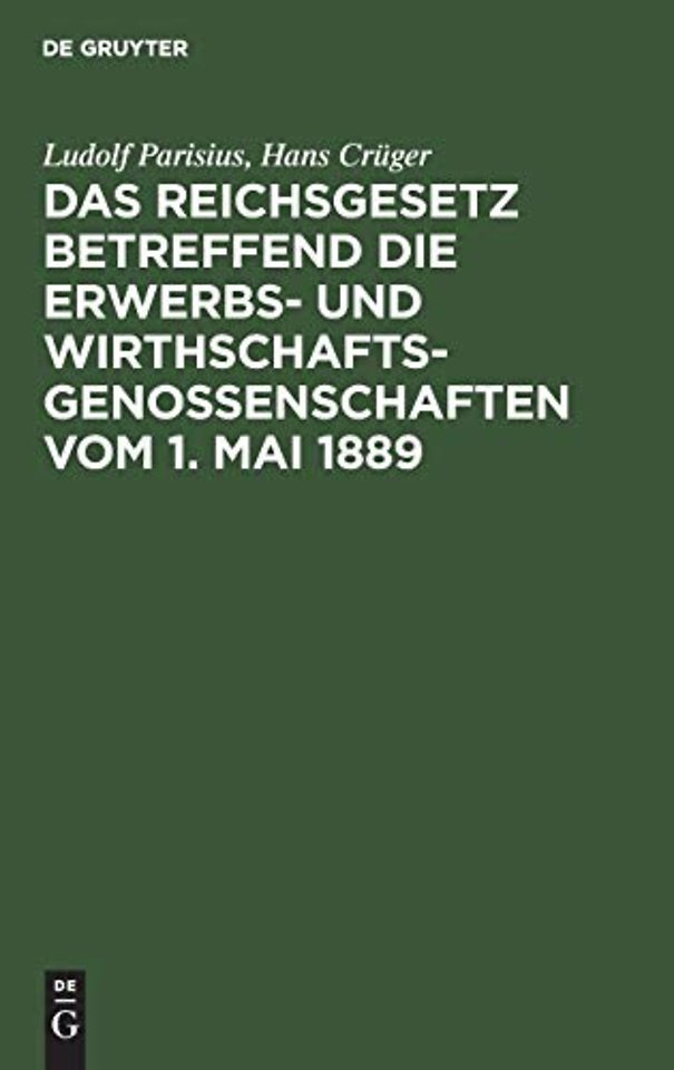 Das Reichsgesetz Betreffend Die Erwerbs- Und Wirthschaftsgenossenschaften Vom 1. Mai 1889