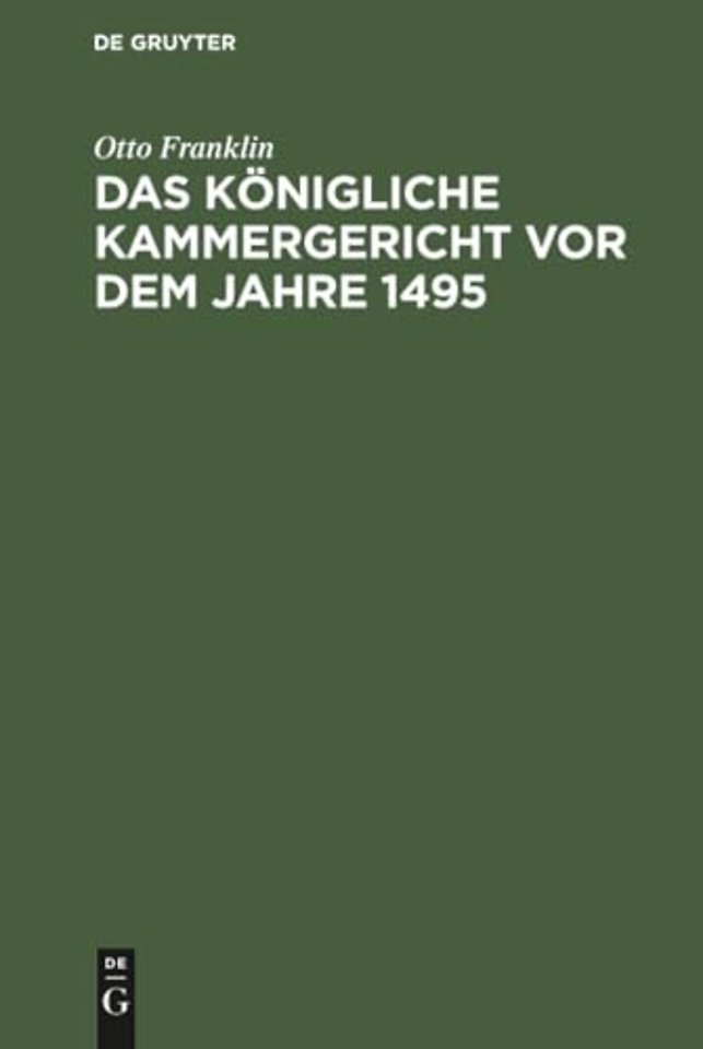 Das konigliche Kammergericht vor dem Jahre 1495