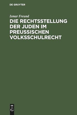 Die Rechtsstellung der Juden im preuβischen Volk – Nebst den bezüglichen Gesetzen, Verordnungen und Entscheidungen